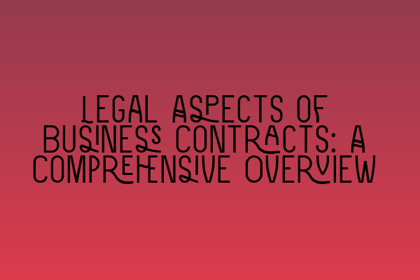 Featured image for Legal Aspects of Business Contracts: A Comprehensive Overview