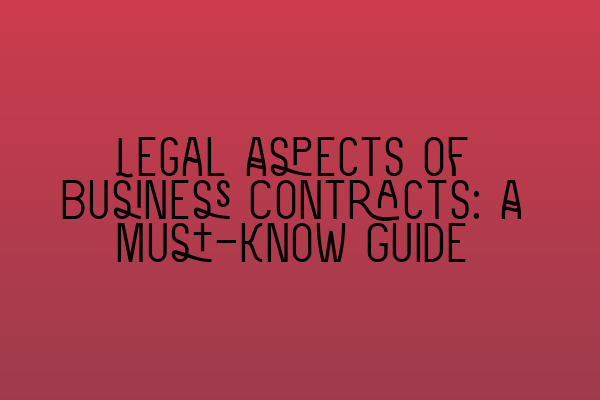 Featured image for Legal Aspects of Business Contracts: A Must-Know Guide