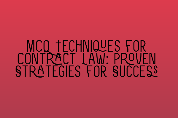 Featured image for MCQ Techniques for Contract Law: Proven Strategies for Success