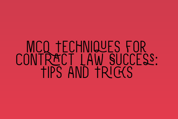 Featured image for MCQ Techniques for Contract Law Success: Tips and Tricks