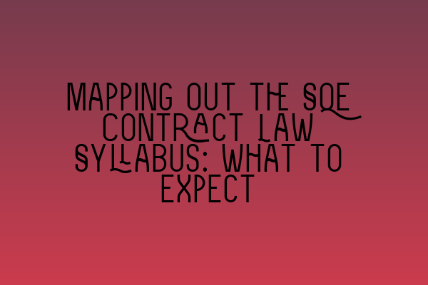 Mapping out the SQE Contract Law Syllabus: What to Expect