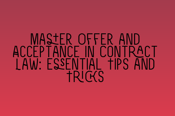 Featured image for Master Offer and Acceptance in Contract Law: Essential Tips and Tricks