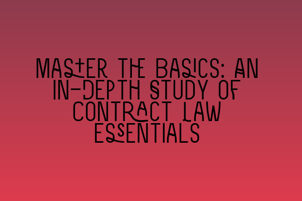 Featured image for Master the Basics: An In-Depth Study of Contract Law Essentials