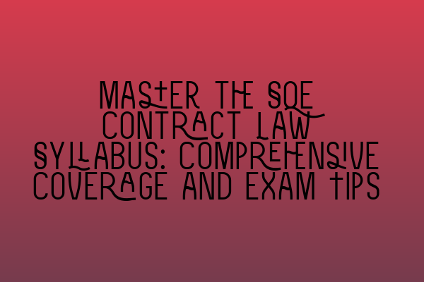 Featured image for Master the SQE Contract Law Syllabus: Comprehensive Coverage and Exam Tips