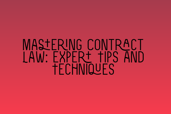 Featured image for Mastering Contract Law: Expert Tips and Techniques