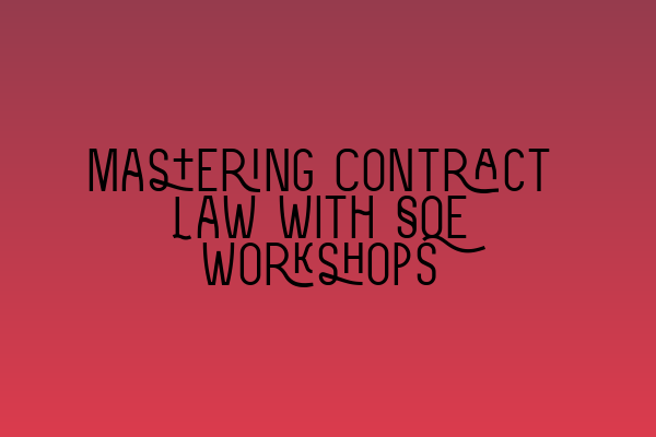 Featured image for Mastering Contract Law with SQE Workshops