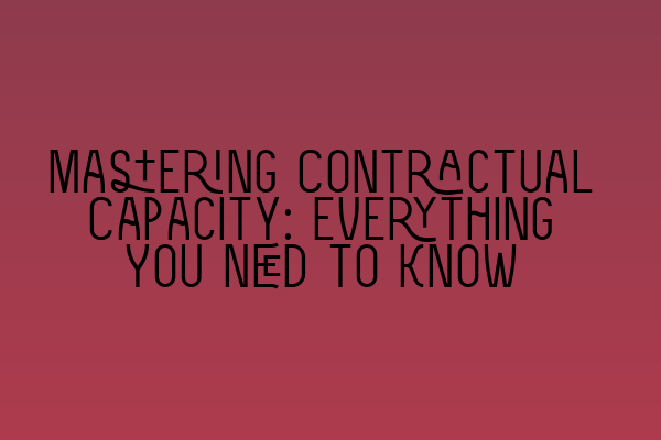 Featured image for Mastering Contractual Capacity: Everything You Need to Know