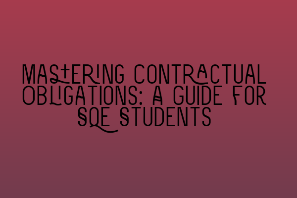 Mastering Contractual Obligations: A Guide for SQE Students