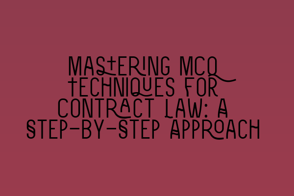 Featured image for Mastering MCQ Techniques for Contract Law: A Step-by-Step Approach
