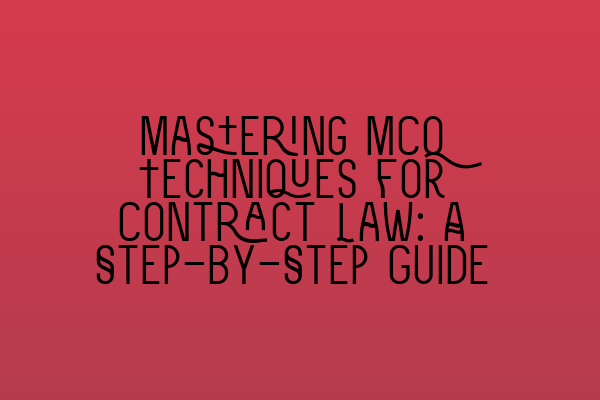 Featured image for Mastering MCQ Techniques for Contract Law: A Step-by-Step Guide