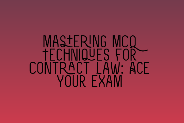 Featured image for Mastering MCQ Techniques for Contract Law: Ace Your Exam