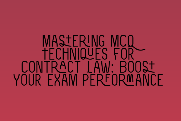 Featured image for Mastering MCQ Techniques for Contract Law: Boost Your Exam Performance