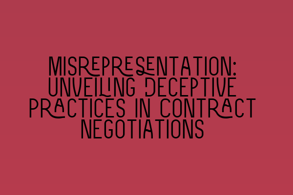 Misrepresentation: Unveiling Deceptive Practices in Contract Negotiations