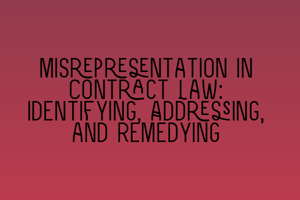 Featured image for Misrepresentation in Contract Law: Identifying, Addressing, and Remedying