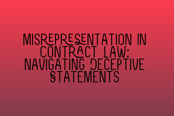 Misrepresentation in Contract Law: Navigating Deceptive Statements