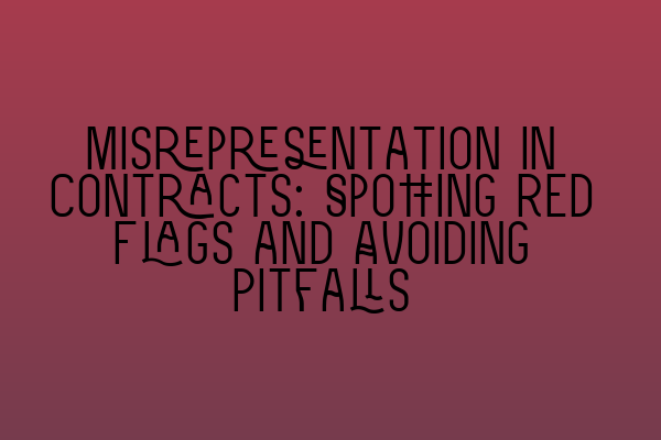 Featured image for Misrepresentation in Contracts: Spotting Red Flags and Avoiding Pitfalls