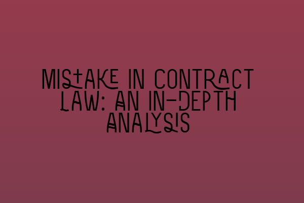 Featured image for Mistake in Contract Law: An In-Depth Analysis