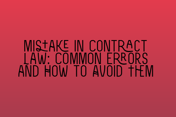 Featured image for Mistake in Contract Law: Common Errors and How to Avoid Them