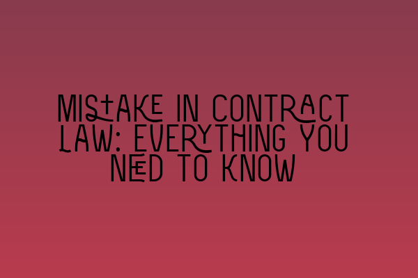 Mistake in Contract Law: Everything You Need to Know