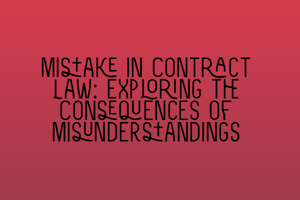 Featured image for Mistake in Contract Law: Exploring the Consequences of Misunderstandings