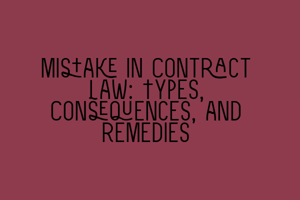 Mistake in Contract Law: Types, Consequences, and Remedies