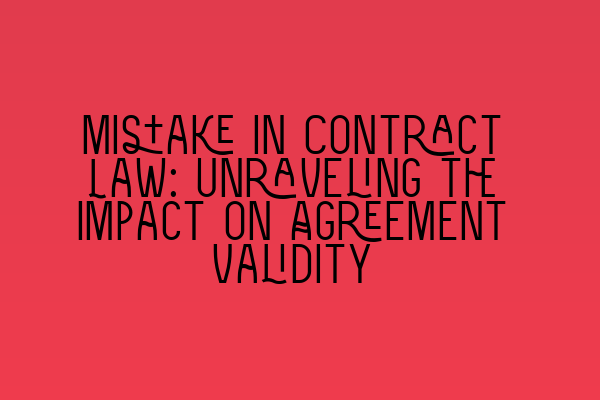 Featured image for Mistake in Contract Law: Unraveling the Impact on Agreement Validity