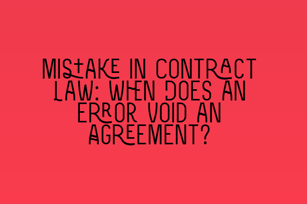 Featured image for Mistake in Contract Law: When Does an Error Void an Agreement?