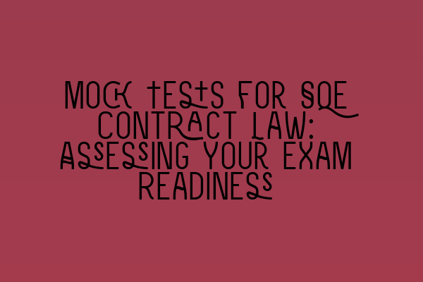 Mock Tests for SQE Contract Law: Assessing Your Exam Readiness