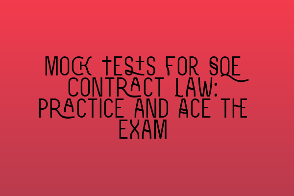Featured image for Mock Tests for SQE Contract Law: Practice and Ace the Exam