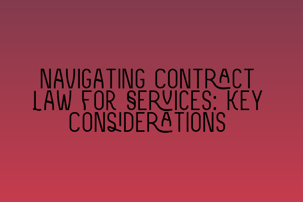 Featured image for Navigating Contract Law for Services: Key Considerations