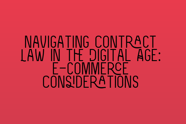 Featured image for Navigating Contract Law in the Digital Age: E-commerce Considerations