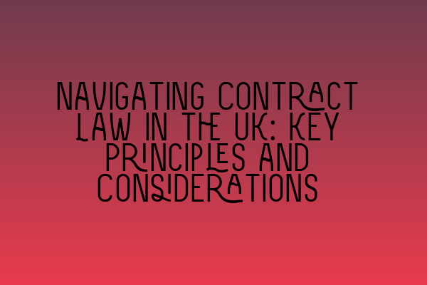 Featured image for Navigating Contract Law in the UK: Key Principles and Considerations