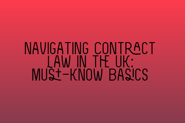 Featured image for Navigating Contract Law in the UK: Must-Know Basics