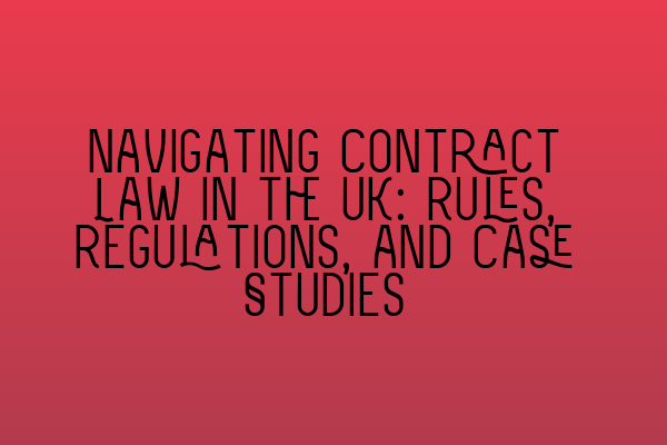 Featured image for Navigating Contract Law in the UK: Rules, Regulations, and Case Studies