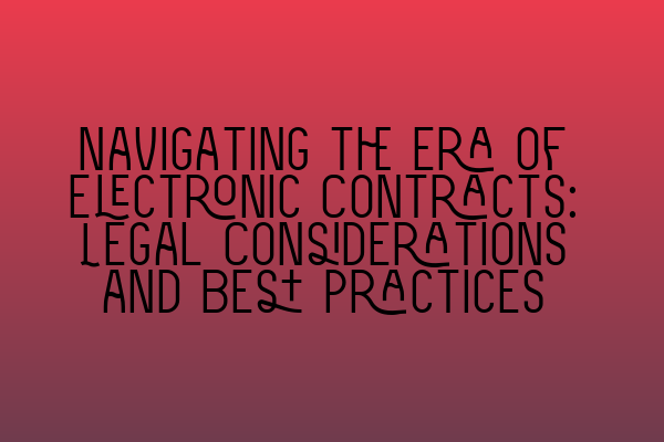 Featured image for Navigating the Era of Electronic Contracts: Legal Considerations and Best Practices