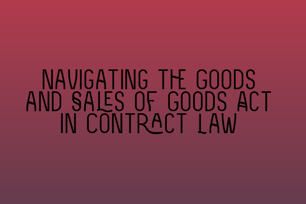 Featured image for Navigating the Goods and Sales of Goods Act in Contract Law