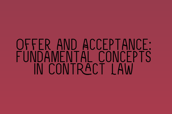 Offer and Acceptance: Fundamental Concepts in Contract Law