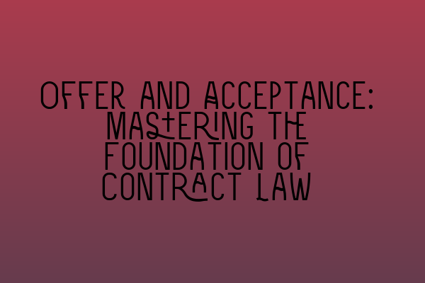 Featured image for Offer and Acceptance: Mastering the Foundation of Contract Law