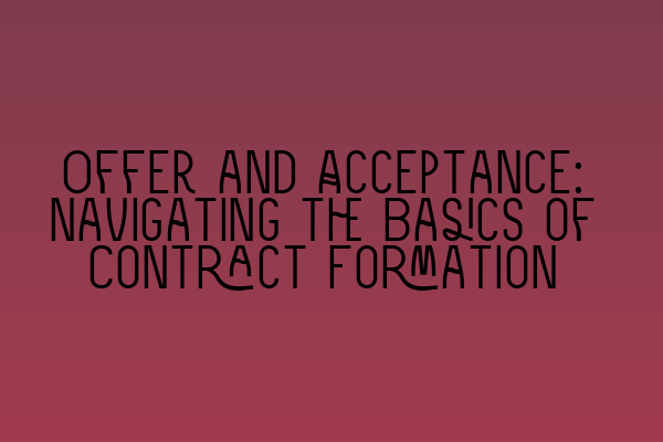 Featured image for Offer and Acceptance: Navigating the Basics of Contract Formation