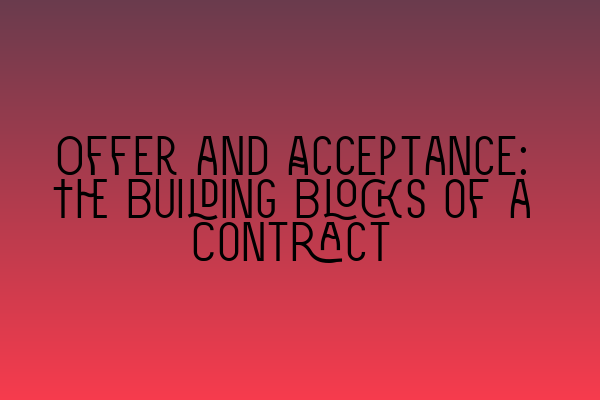 Featured image for Offer and Acceptance: The Building Blocks of a Contract