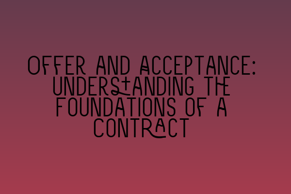 Featured image for Offer and Acceptance: Understanding the Foundations of a Contract