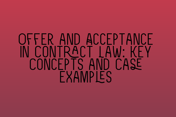 Featured image for Offer and Acceptance in Contract Law: Key Concepts and Case Examples