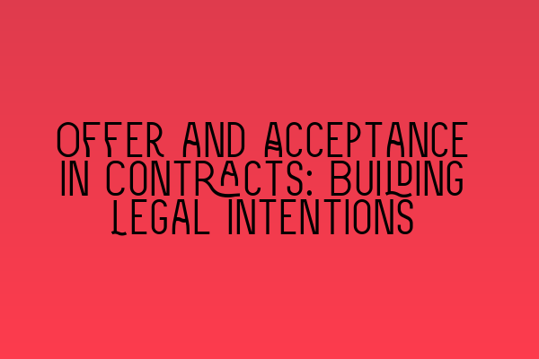 Featured image for Offer and Acceptance in Contracts: Building Legal Intentions