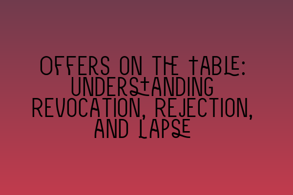 Featured image for Offers on the Table: Understanding Revocation, Rejection, and Lapse