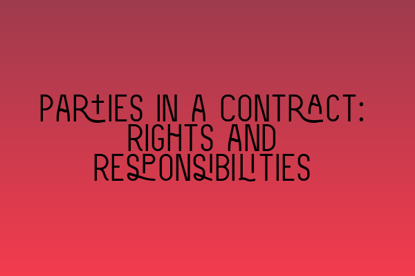 Featured image for Parties in a Contract: Rights and Responsibilities