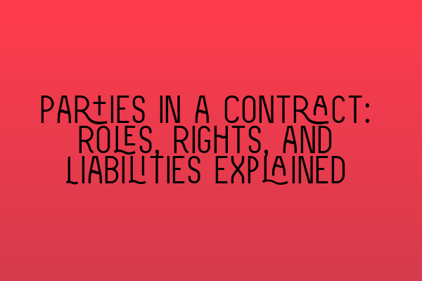 Featured image for Parties in a Contract: Roles, Rights, and Liabilities Explained