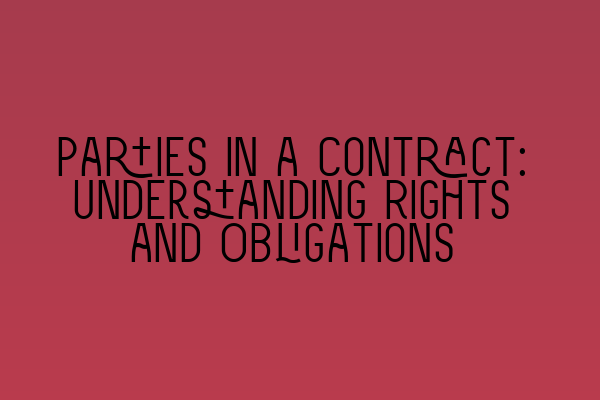 Featured image for Parties in a Contract: Understanding Rights and Obligations