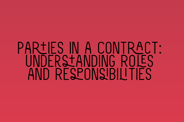 Featured image for Parties in a Contract: Understanding Roles and Responsibilities