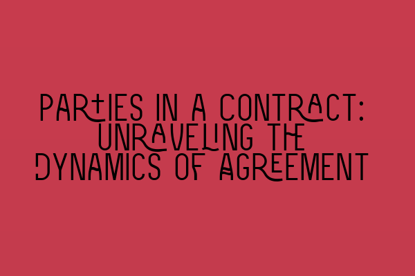 Featured image for Parties in a Contract: Unraveling the Dynamics of Agreement