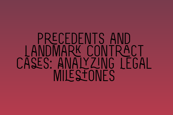 Featured image for Precedents and Landmark Contract Cases: Analyzing Legal Milestones